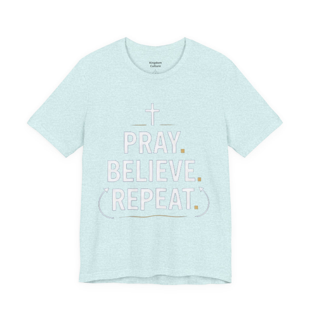 Pray. Believe. Repeat. Tee — Faith, Hope & Grace Christian Short Sleeve Shirt