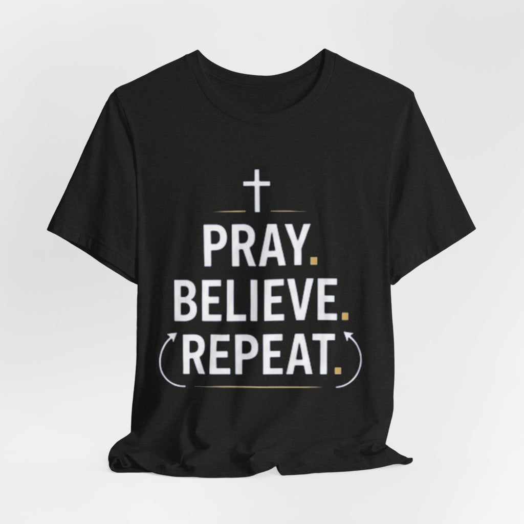 Pray. Believe. Repeat. Tee — Faith, Hope & Grace Christian Short Sleeve Shirt