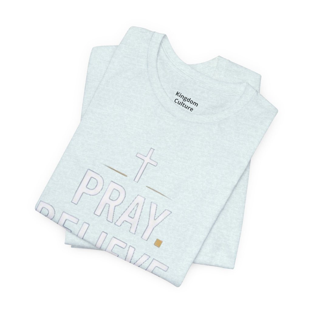 Pray. Believe. Repeat. Tee — Faith, Hope & Grace Christian Short Sleeve Shirt