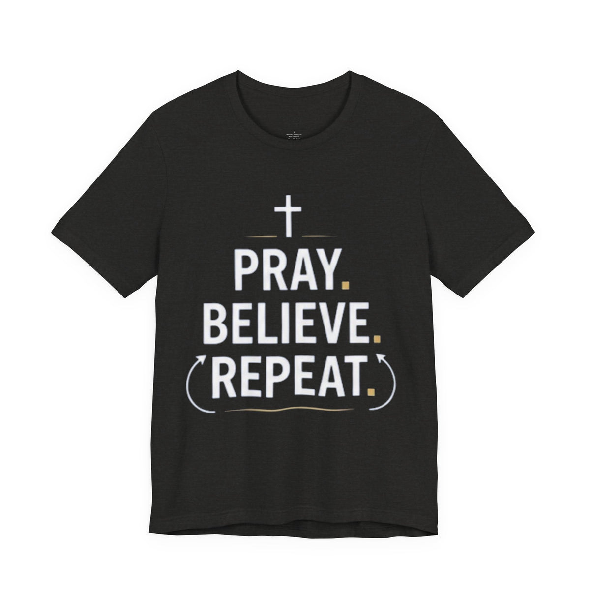 Pray. Believe. Repeat. Tee — Faith, Hope & Grace Christian Short Sleeve Shirt
