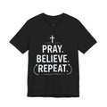Pray. Believe. Repeat. Tee — Faith, Hope & Grace Christian Short Sleeve Shirt