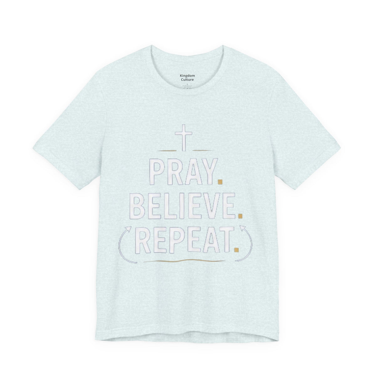 Pray. Believe. Repeat. Tee — Faith, Hope & Grace Christian Short Sleeve Shirt