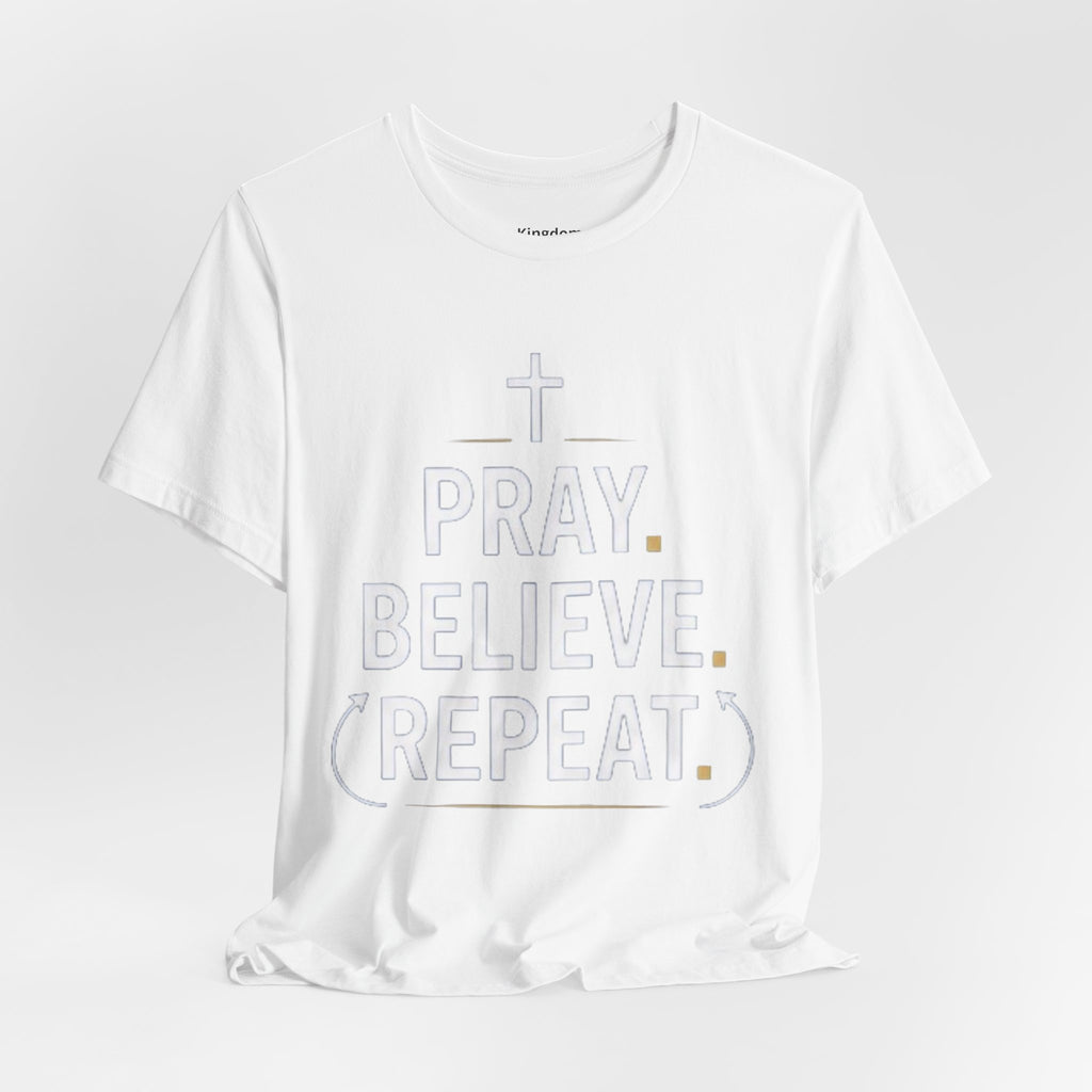 Pray. Believe. Repeat. Tee — Faith, Hope & Grace Christian Short Sleeve Shirt