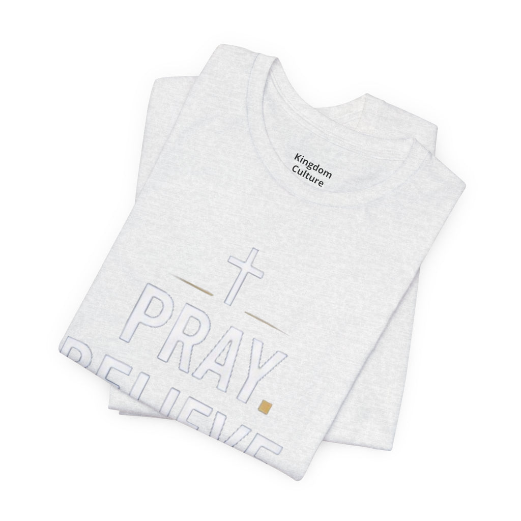 Pray. Believe. Repeat. Tee — Faith, Hope & Grace Christian Short Sleeve Shirt