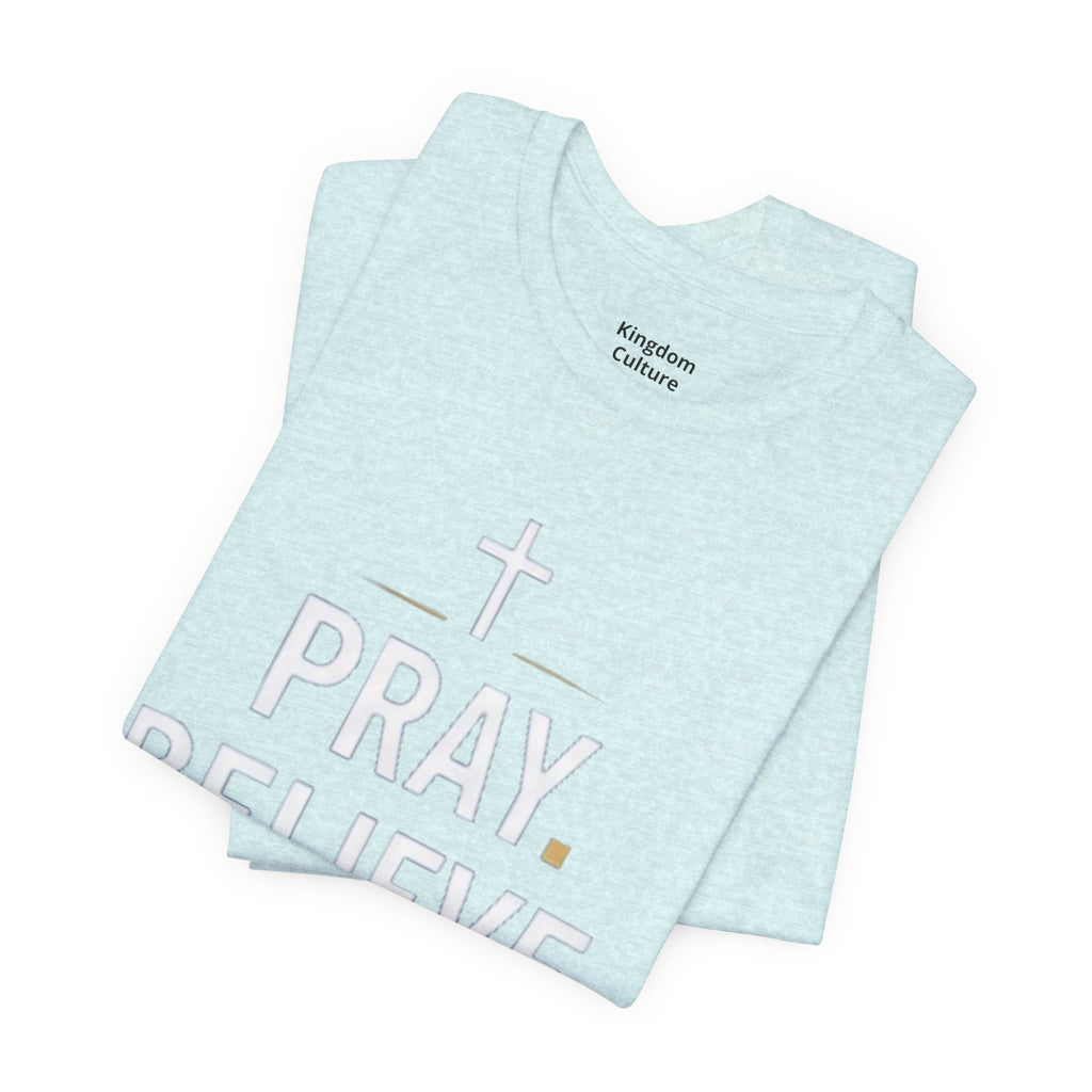 Pray. Believe. Repeat. Tee — Faith, Hope & Grace Christian Short Sleeve Shirt