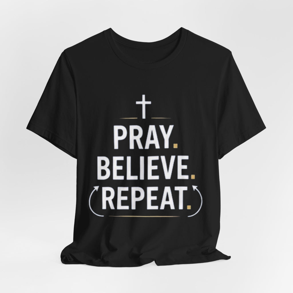 Pray. Believe. Repeat. Tee — Faith, Hope & Grace Christian Short Sleeve Shirt