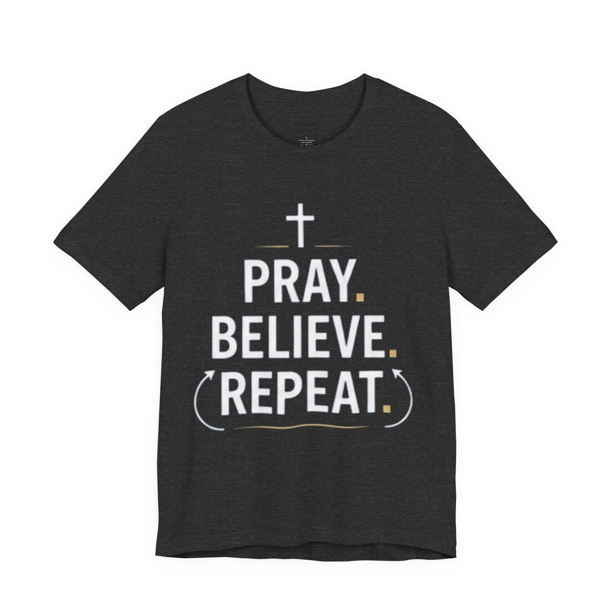 Pray. Believe. Repeat. Tee — Faith, Hope & Grace Christian Short Sleeve Shirt